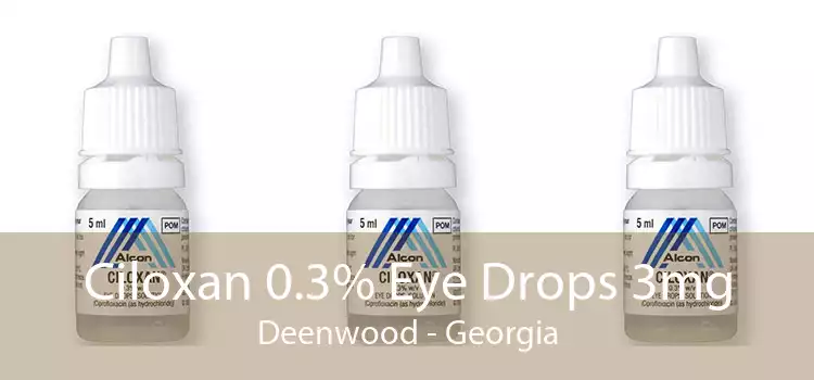 Ciloxan 0.3% Eye Drops 3mg Deenwood - Georgia