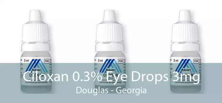Ciloxan 0.3% Eye Drops 3mg Douglas - Georgia