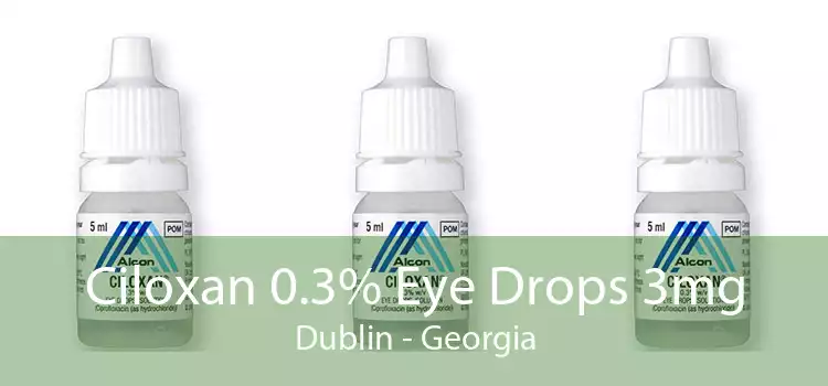 Ciloxan 0.3% Eye Drops 3mg Dublin - Georgia