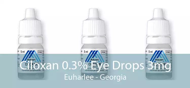 Ciloxan 0.3% Eye Drops 3mg Euharlee - Georgia