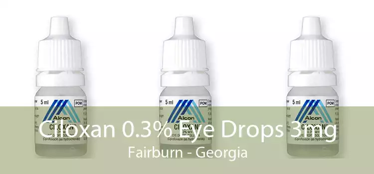 Ciloxan 0.3% Eye Drops 3mg Fairburn - Georgia