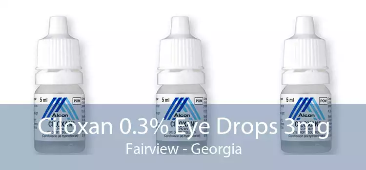 Ciloxan 0.3% Eye Drops 3mg Fairview - Georgia