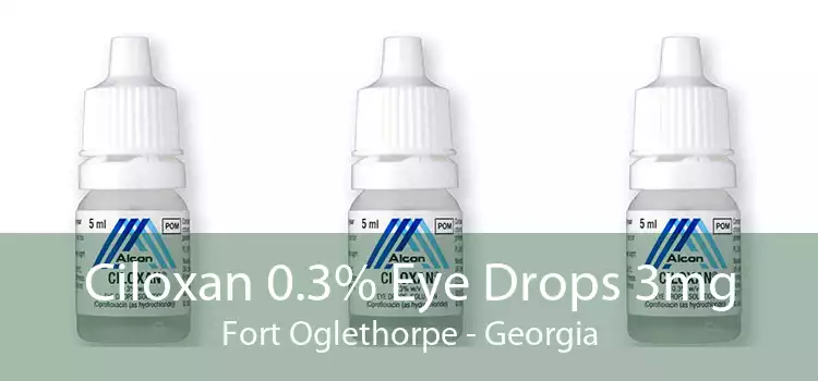 Ciloxan 0.3% Eye Drops 3mg Fort Oglethorpe - Georgia