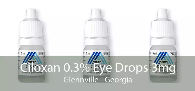 Ciloxan 0.3% Eye Drops 3mg Glennville - Georgia