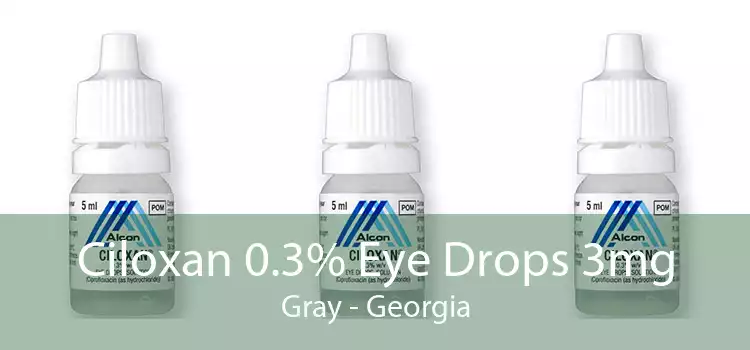 Ciloxan 0.3% Eye Drops 3mg Gray - Georgia