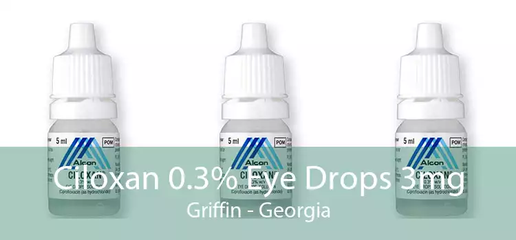 Ciloxan 0.3% Eye Drops 3mg Griffin - Georgia
