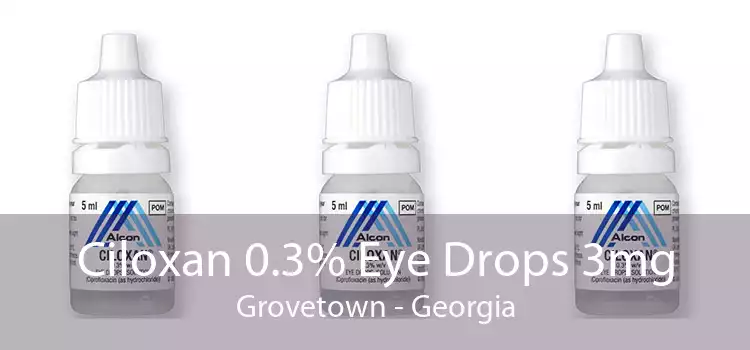 Ciloxan 0.3% Eye Drops 3mg Grovetown - Georgia