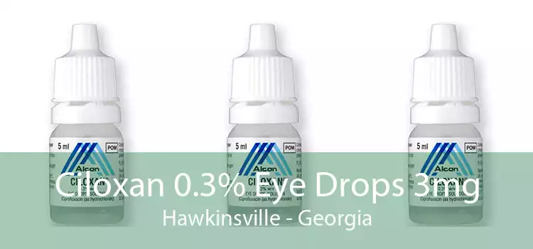 Ciloxan 0.3% Eye Drops 3mg Hawkinsville - Georgia