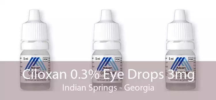 Ciloxan 0.3% Eye Drops 3mg Indian Springs - Georgia