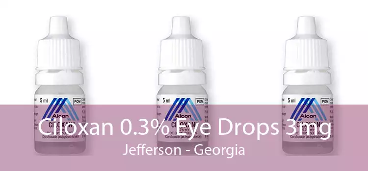 Ciloxan 0.3% Eye Drops 3mg Jefferson - Georgia