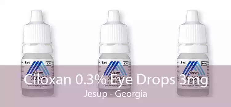 Ciloxan 0.3% Eye Drops 3mg Jesup - Georgia