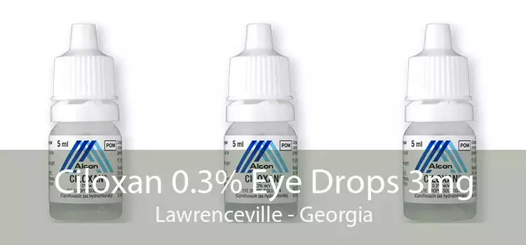 Ciloxan 0.3% Eye Drops 3mg Lawrenceville - Georgia