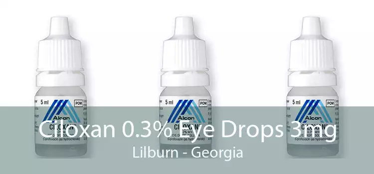 Ciloxan 0.3% Eye Drops 3mg Lilburn - Georgia