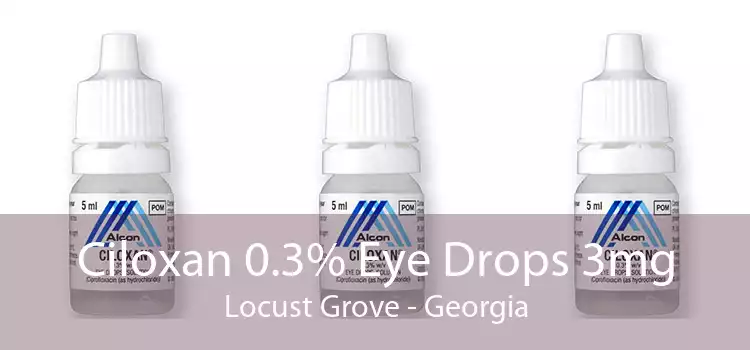 Ciloxan 0.3% Eye Drops 3mg Locust Grove - Georgia