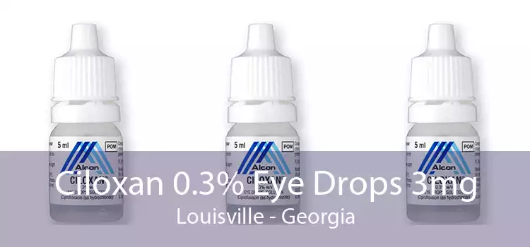 Ciloxan 0.3% Eye Drops 3mg Louisville - Georgia