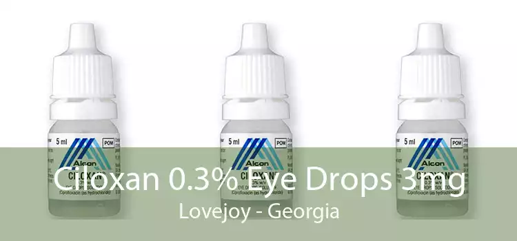 Ciloxan 0.3% Eye Drops 3mg Lovejoy - Georgia