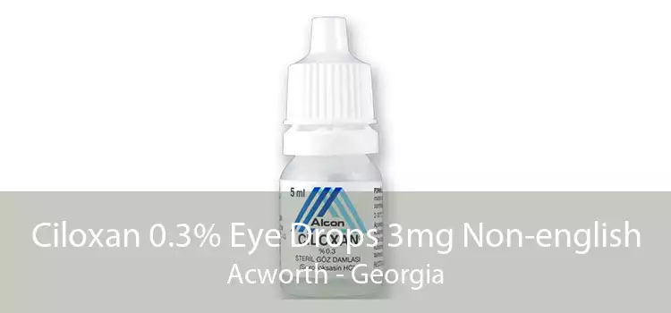 Ciloxan 0.3% Eye Drops 3mg Non-english Acworth - Georgia