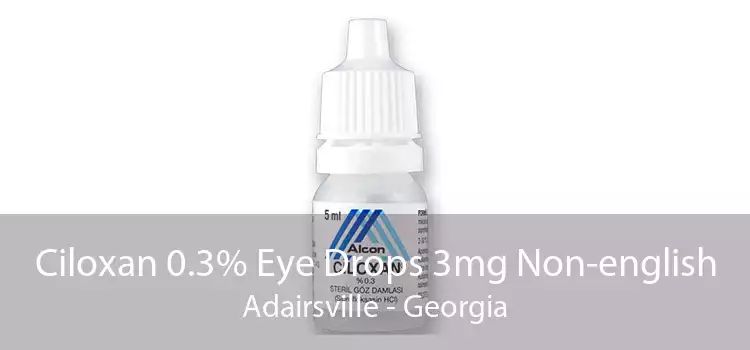 Ciloxan 0.3% Eye Drops 3mg Non-english Adairsville - Georgia