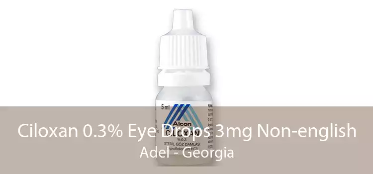 Ciloxan 0.3% Eye Drops 3mg Non-english Adel - Georgia