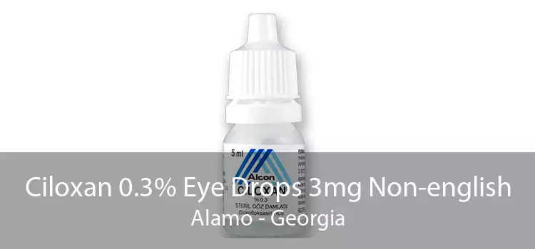 Ciloxan 0.3% Eye Drops 3mg Non-english Alamo - Georgia