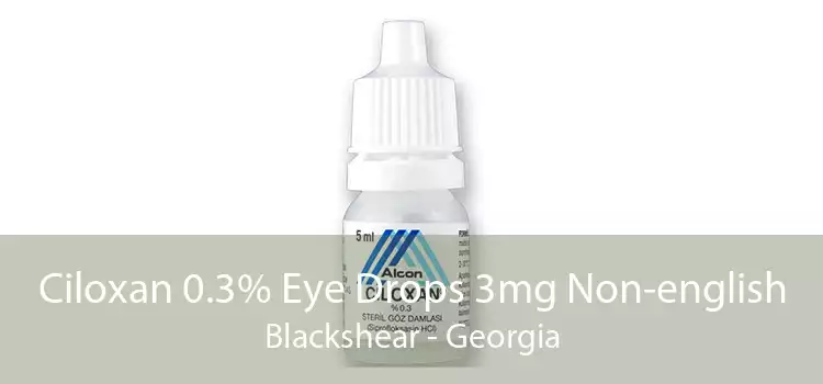 Ciloxan 0.3% Eye Drops 3mg Non-english Blackshear - Georgia