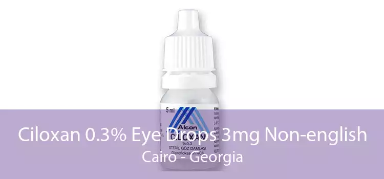 Ciloxan 0.3% Eye Drops 3mg Non-english Cairo - Georgia
