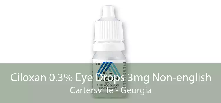 Ciloxan 0.3% Eye Drops 3mg Non-english Cartersville - Georgia