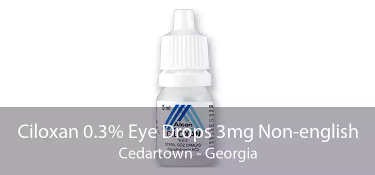 Ciloxan 0.3% Eye Drops 3mg Non-english Cedartown - Georgia