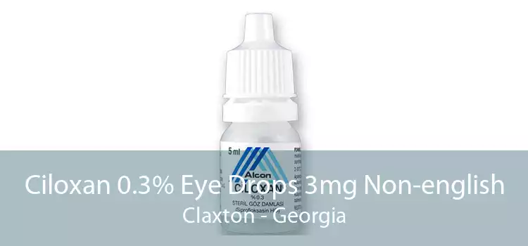 Ciloxan 0.3% Eye Drops 3mg Non-english Claxton - Georgia
