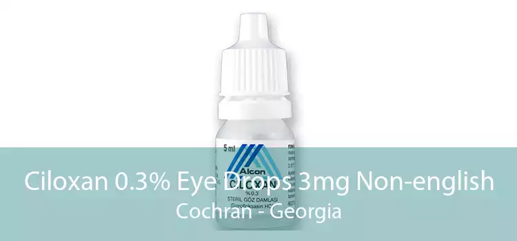 Ciloxan 0.3% Eye Drops 3mg Non-english Cochran - Georgia
