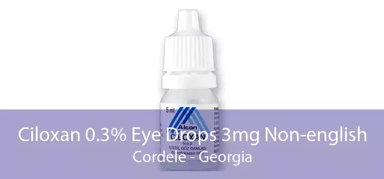 Ciloxan 0.3% Eye Drops 3mg Non-english Cordele - Georgia