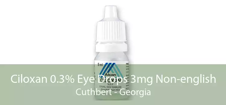 Ciloxan 0.3% Eye Drops 3mg Non-english Cuthbert - Georgia