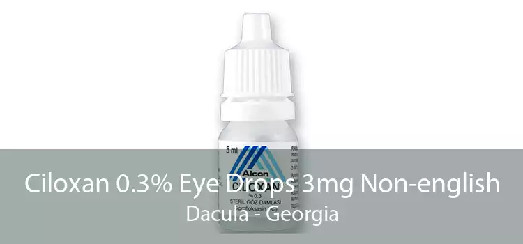 Ciloxan 0.3% Eye Drops 3mg Non-english Dacula - Georgia