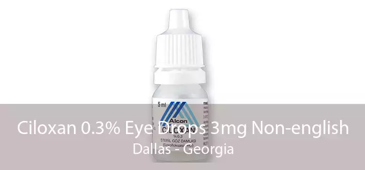 Ciloxan 0.3% Eye Drops 3mg Non-english Dallas - Georgia