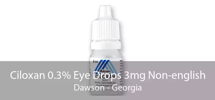 Ciloxan 0.3% Eye Drops 3mg Non-english Dawson - Georgia