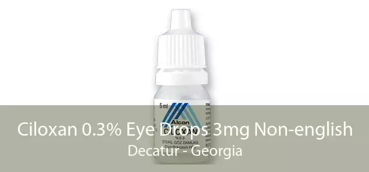Ciloxan 0.3% Eye Drops 3mg Non-english Decatur - Georgia
