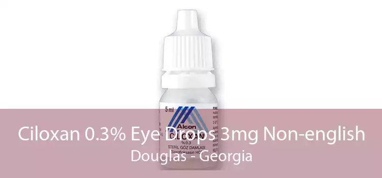 Ciloxan 0.3% Eye Drops 3mg Non-english Douglas - Georgia