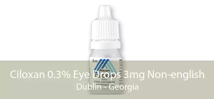 Ciloxan 0.3% Eye Drops 3mg Non-english Dublin - Georgia