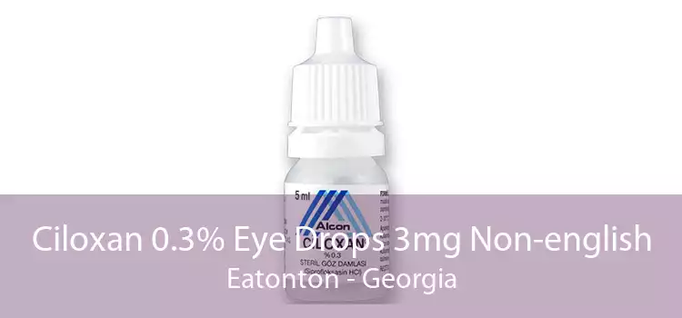 Ciloxan 0.3% Eye Drops 3mg Non-english Eatonton - Georgia