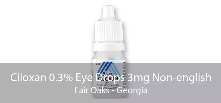 Ciloxan 0.3% Eye Drops 3mg Non-english Fair Oaks - Georgia