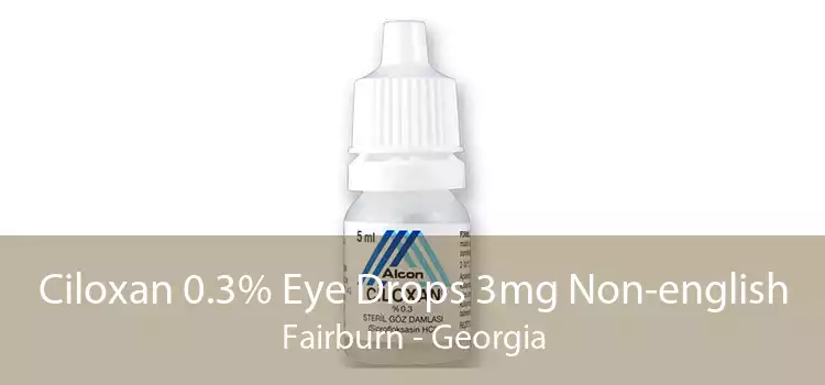 Ciloxan 0.3% Eye Drops 3mg Non-english Fairburn - Georgia