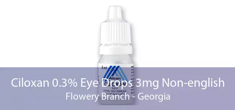 Ciloxan 0.3% Eye Drops 3mg Non-english Flowery Branch - Georgia