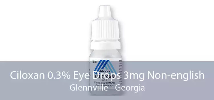 Ciloxan 0.3% Eye Drops 3mg Non-english Glennville - Georgia
