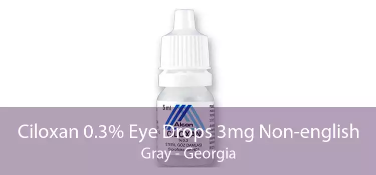 Ciloxan 0.3% Eye Drops 3mg Non-english Gray - Georgia