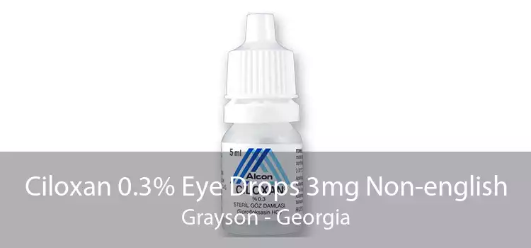 Ciloxan 0.3% Eye Drops 3mg Non-english Grayson - Georgia