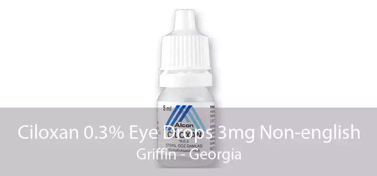 Ciloxan 0.3% Eye Drops 3mg Non-english Griffin - Georgia