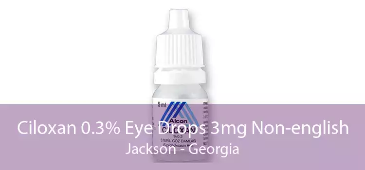 Ciloxan 0.3% Eye Drops 3mg Non-english Jackson - Georgia