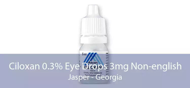 Ciloxan 0.3% Eye Drops 3mg Non-english Jasper - Georgia