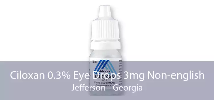 Ciloxan 0.3% Eye Drops 3mg Non-english Jefferson - Georgia