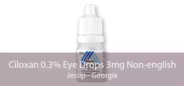 Ciloxan 0.3% Eye Drops 3mg Non-english Jesup - Georgia